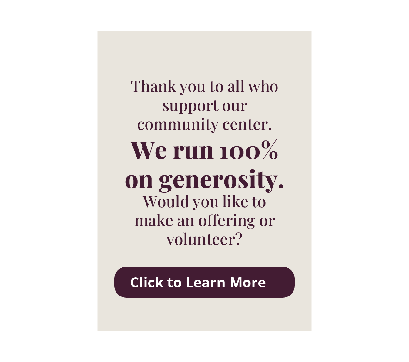 Thank you to all who support our community center. We run 100% on generosity. Would you like to make an offering or volunteer? click here